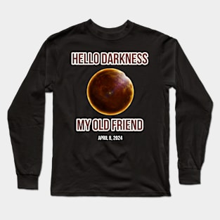 Hello Darkness My Old Friend Solar Eclipse Of April 8 2024 Long Sleeve T-Shirt